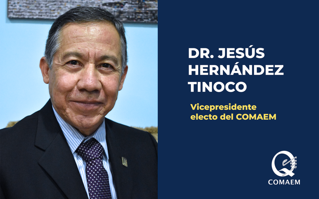COMAEM se complace en anunciar que el  Dr. Jesús Hernández Tinoco ha sido  elegido como Vicepresidente del COMAEM.